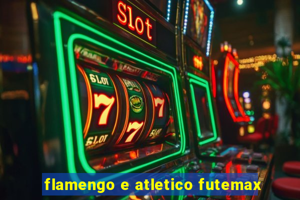 flamengo e atletico futemax